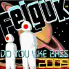 Felguk - Do You Like Bass 2009 - Single album lyrics, reviews, download