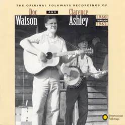 The Original Folkways Recordings of Doc Watson and Clarence Ashley, 1960-1962 - Doc Watson