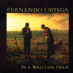 In a Welcome Field - Fernando Ortega