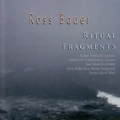 Bauer: Ritual Fragments by Joshua Gordon, Ross Bauer, The Empyrean Ensemble, The New York New Music Ensemble & The Triple Helix Trio album reviews, ratings, credits