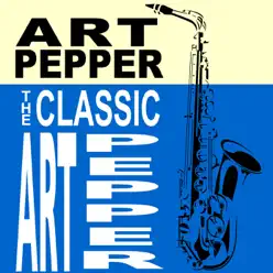 The Classic Art Pepper - Art Pepper The Classic Art Pepper - Art Pepper