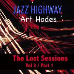 Jazz Highway: Art Hodes The Lost Sessions, Vol. 3 - Part 1 - EP - Art Hodes Jazz Highway: Art Hodes The Lost Sessions, Vol. 3 - Part 1 - EP - Art Hodes