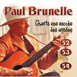 Chante Ses Succès Des Années 52 - 53 & 54 - Paul Brunelle