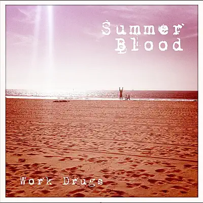 Summer Blood - Work Drugs