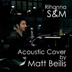 S & M - Rihanna (Acoustic Cover) - Single - Matt Beilis S & M - Rihanna (Acoustic Cover) - Single - Matt Beilis