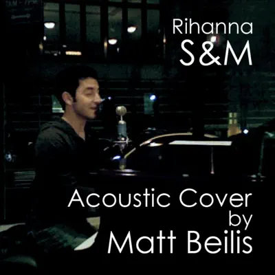 S & M - Rihanna (Acoustic Cover) - Single - Matt Beilis