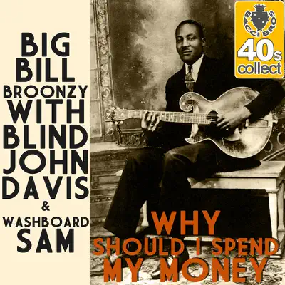 Why should I spend my money - Single - Big Bill Broonzy