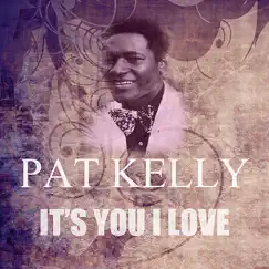 It's You I Love - Single by Pat Kelly album reviews, ratings, credits