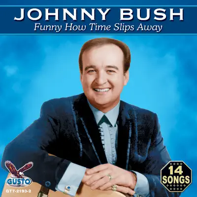 Funny How Time Slips Away (Original Stop & Gusto Records Recordings) - Johnny Bush