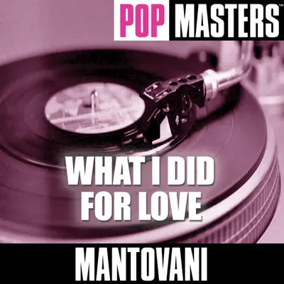 Pop Masters: What I Did for Love - Mantovani Pop Masters: What I Did for Love - Mantovani