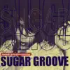 Sugar Groove song lyrics