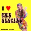 I Love The Sixties Volume 7