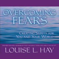 Louise L. Hay - Overcoming Fears: Creating Safety for You and Your World artwork