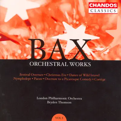 Bax: Orchestral Works, Vol. 5 - Festival Overture, Christmas Eve, Nympholept - London Philharmonic Orchestra