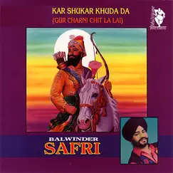 Kar Shukar Khuda Da (Gur Charni Chit La Lai) [feat. The Safri Boys] by Balwinder Safri album reviews, ratings, credits