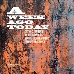 A Week Ago Today by Dayna Stephens, André Sumelius, George Kontrafouris & Teemu Viinikainen album reviews, ratings, credits