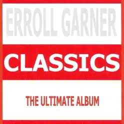 Classics (The Ultimate Album) - Erroll Garner Classics (The Ultimate Album) - Erroll Garner