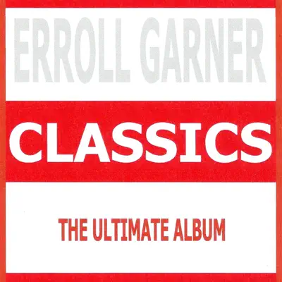 Classics (The Ultimate Album) - Erroll Garner Classics (The Ultimate Album) - Erroll Garner