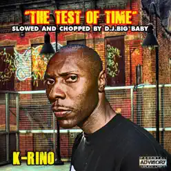 The Test Of Time (Slowed & Chopped by DJ Big Baby) - K-rino The Test Of Time (Slowed & Chopped by DJ Big Baby) - K-rino