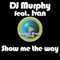 Show me the way (feat. Ivan) - DJ Murphy lyrics