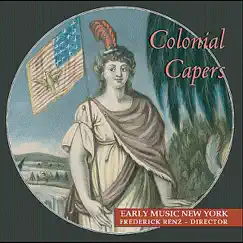 Colonial Capers: Odes, Anthems, Jigs & Reels by Early Music New York - Frederick Renz, Director album reviews, ratings, credits