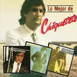 Lo Mejor de Chiquetete - Chiquetete