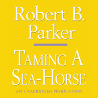 Robert B. Parker - Taming a Sea-Horse: A Spenser Novel (Unabridged) artwork