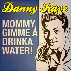 Mommy, Gimme A Drinka Water! - Danny Kaye