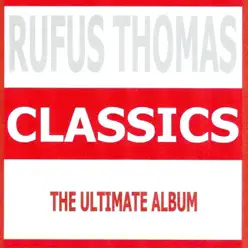 Classics - Rufus Thomas - Rufus Thomas Classics - Rufus Thomas - Rufus Thomas