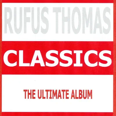 Classics - Rufus Thomas - Rufus Thomas Classics - Rufus Thomas - Rufus Thomas