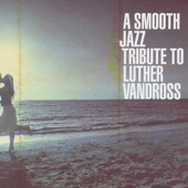 A Smooth Jazz Tribute to Luther Vandross - Various Artists