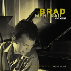 Songs: The Art of the Trio, Vol. 3 - Brad Mehldau Songs: The Art of the Trio, Vol. 3 - Brad Mehldau