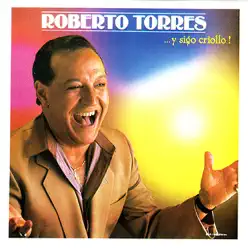 ...Y Sigo Criollo! - Roberto Torres ...Y Sigo Criollo! - Roberto Torres