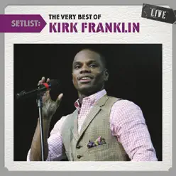 Setlist: The Very Best of Kirk Franklin (Live) - Kirk Franklin