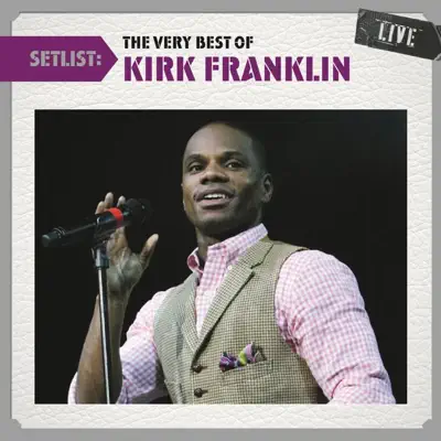 Setlist: The Very Best of Kirk Franklin (Live) - Kirk Franklin