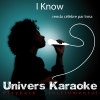 I Know (Rendu célèbre par Irma) [Version karaoké] - Univers Karaoké