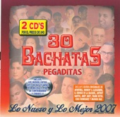 30 Bachatas Pegaditas Lo Nuevo y Lo Mejor 2007