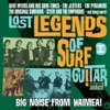 Lost Legends of Surf Guitar, Vol. 1 - Big Noise from Waimea!