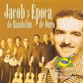 Enciclopédia Musical Brasileira: Jacob do Bandolim & Conjunto Época de Ouro - Jacob do Bandolim & Conjunto Época de Ouro