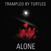 Trampled By Turtles - Alone