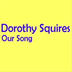 Our Song - Dorothy Squires Our Song - Dorothy Squires
