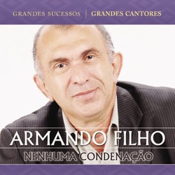 Armando Filho - Nenhuma Condenação Há