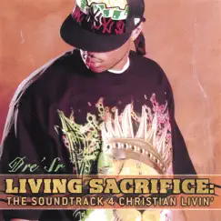 Living Sacrifice: The Soundtrack 4 Christian Livin' by Dre' Sr. album reviews, ratings, credits