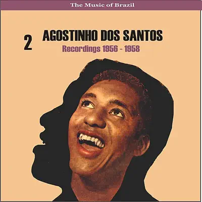 The Music of Brazil / Agostinho Dos Santos, Vol. 2 / Recordings 1956 - 1958 - Agostinho dos Santos