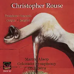Christopher Rouse: Trombone Concerto, Gorgon & Iscariot by Colorado Symphony, Joseph Alessi & Marin Alsop album reviews, ratings, credits