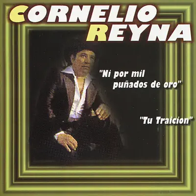 Ni Por Mil Punados De Oro - Cornelio Reyna Ni Por Mil Punados De Oro - Cornelio Reyna