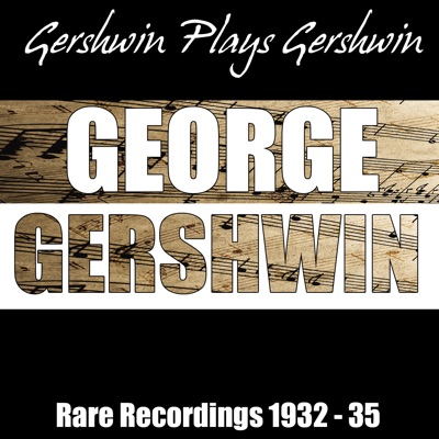 Gershwin Plays Gershwin - Rare Recordings 1932-35 - George Gershwin
