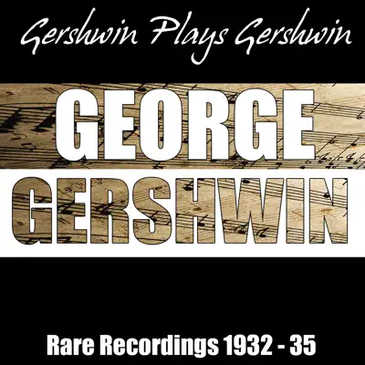 Gershwin Plays Gershwin - Rare Recordings 1932-35 - George Gershwin