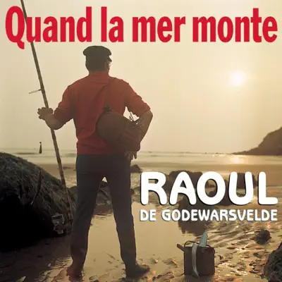 Quand la mer monte - Raoul De Godewarsvelde Quand la mer monte - Raoul De Godewarsvelde
