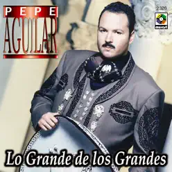 Lo Grande de los Grandes - Pepe Aguilar